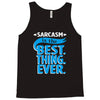 sarcasm is the best thing Tank Top