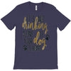 IT'S NOT DRINKING ALONE IF YOUR DOG IS HOME T-Shirt