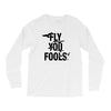 Fly You Fools Long Sleeve Shirts