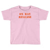 on day release Toddler T-shirt