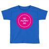 mummy go Toddler T-shirt