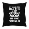 My Daughter Has The Most Awesome Mom In The World Throw Pillow