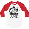 Queens Are Born In June 3/4 Sleeve Shirt