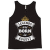 Legends Are Born In August Tank Top