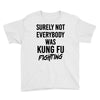 Surely Not Everybody Was Kung Fu Fighting Youth Tee