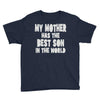 my mother has the best son in the world Youth Tee