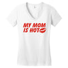 my mom is hot Women's V-Neck T-Shirt