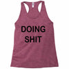 doing shit Racerback Tank