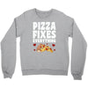 pizza fixes everything Crewneck Sweatshirt