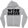 work harder Zipper Hoodie