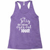 i'm sorry did i roll ... Racerback Tank