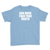 run more than your mouth Youth Tee