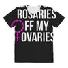 keep your rosaries off my ovaries All Over Women's T-shirt