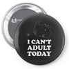 i Can't Adult Today Pin-back button