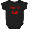 don't be mad Baby Bodysuit