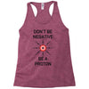don't be negative... be a proton! Racerback Tank