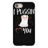 i puggin love you iPhone 8