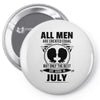 All Men Are Created Equal But Only The Best Are Born In July Pin-back button