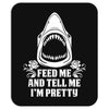 Feed Me And Tell Me I Am Pretty Mousepad