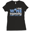 i drink wine responsibly, i don't spill any Ladies Fitted T-Shirt