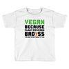 vegan because plant powered badass was not an offical tittle black Toddler T-shirt