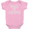 peace is cheaper awesome (2) Baby Onesie