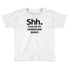 shh my hangover t shirt funny beer college drunk Toddler T-shirt