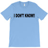i don't know T-Shirt