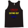 i prefer eating out girls Tank Top