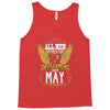 All Men Are Created Equal But Only The Best Are Born In May Tank Top