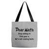 Dear Math Stop Asking To Find Your X, He Is Not Coming Back Tote Bags