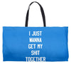 i just wanna get my shit together Weekender Totes