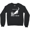 i need a beer right meow Crewneck Sweatshirt