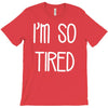 i'm so tired T-Shirt