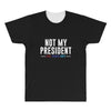not my president All Over Men's T-shirt