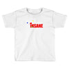new i'm not insane Toddler T-shirt