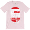 once you stick my meat in your mouth you're going to want to swallow g T-Shirt