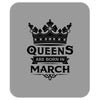 Queens Are Born In March Mousepad