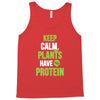 keep calm plants have protein Tank Top