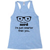 i'm not a nerd i'm just smarter than you Racerback Tank