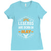 Legends Are Born In May Ladies Fitted T-Shirt