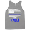 i don't kneel   patriotic stand for the flag, kneel for the dead Tank Top