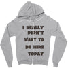really didn't want to be here today girls Zipper Hoodie