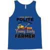 I Was Once A Polite Well Mannered Young Lady And The I Became A Farmer Tank Top