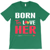 couple tshirt   born to love her T-Shirt