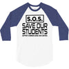 S.O.S. Save Our Students 3/4 Sleeve Shirt