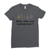 Baby Why You Bullshittin Ladies Fitted T-Shirt