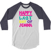 Happy Last Day of School 3/4 Sleeve Shirt