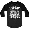 I Speak Fluent Show Tunes 3/4 Sleeve Shirt