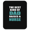 the best kind of dad raises a nurse Mousepad